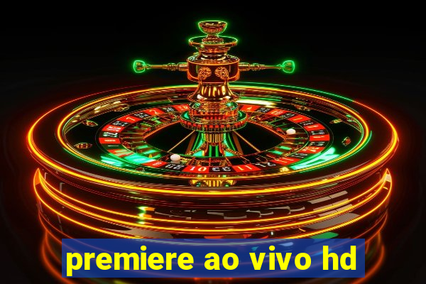 premiere ao vivo hd